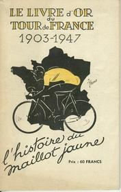 Everything Bicycles - : 1947 `Le Livre d`Or tour de France 1903-1947` and The History of the Yellow Jersey by Peuos (066): Books-Antique